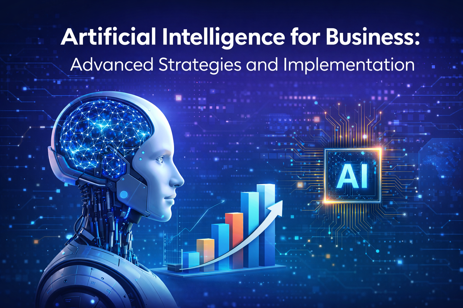 Artificial Intelligence for Business: Advanced Strategies and Implementation
